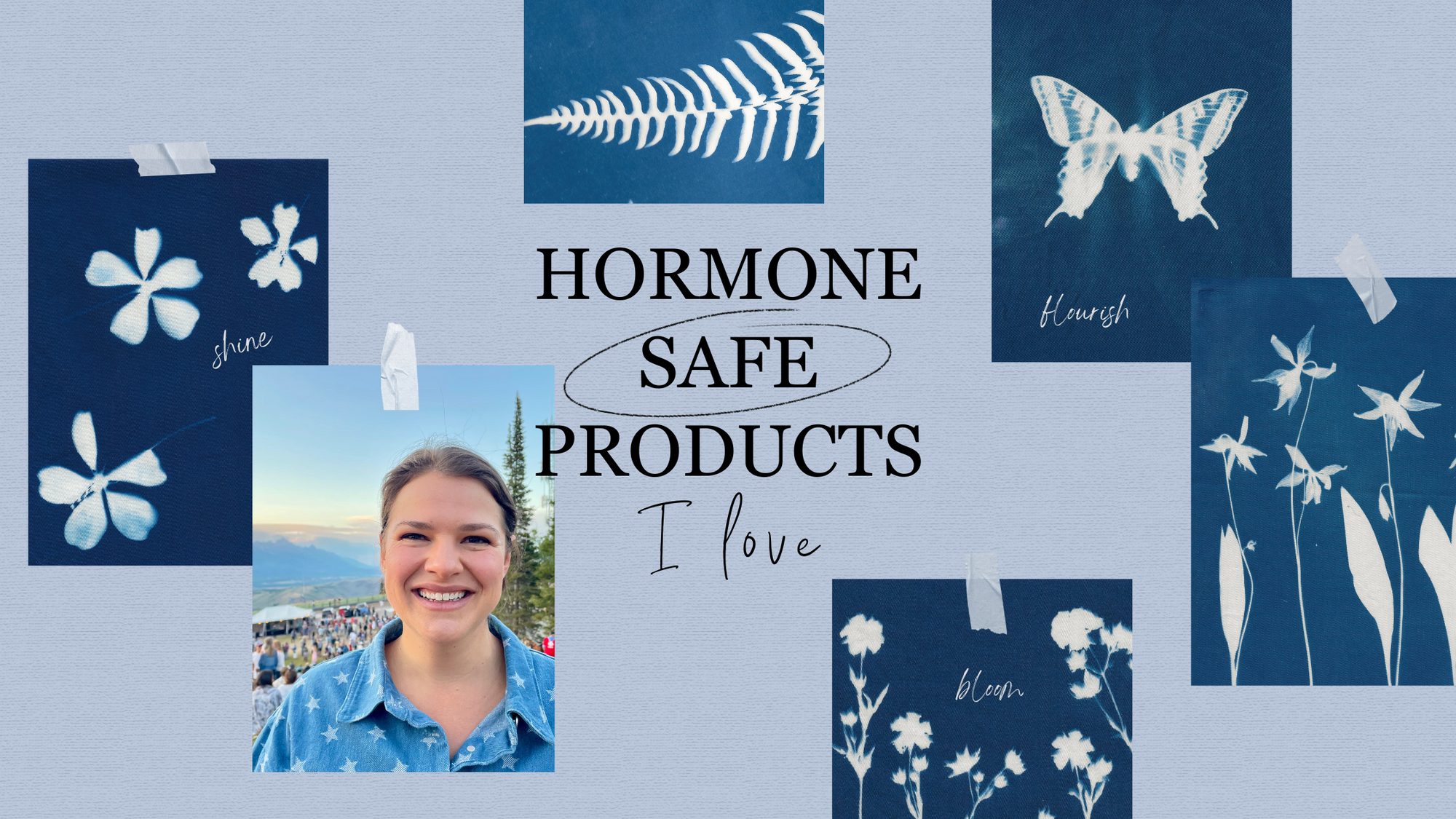 Vision board collage with cyanotype art, Olivia Poyer smiling in the Tetons, and text reading “Hormone Safe Products I Love."