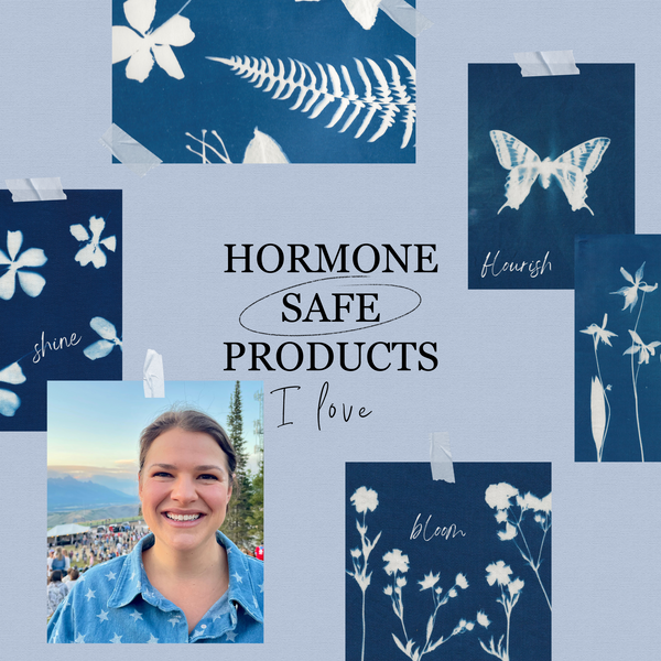 A collage of six images are layed out around the heading, "Hormone Safe Products I Love". One image if of Olivia Poyer, beaming a smile with the Teton Range in the distance. The other five images are beautiful blue cyanotype image of flowers, ferns, and butterflies. 