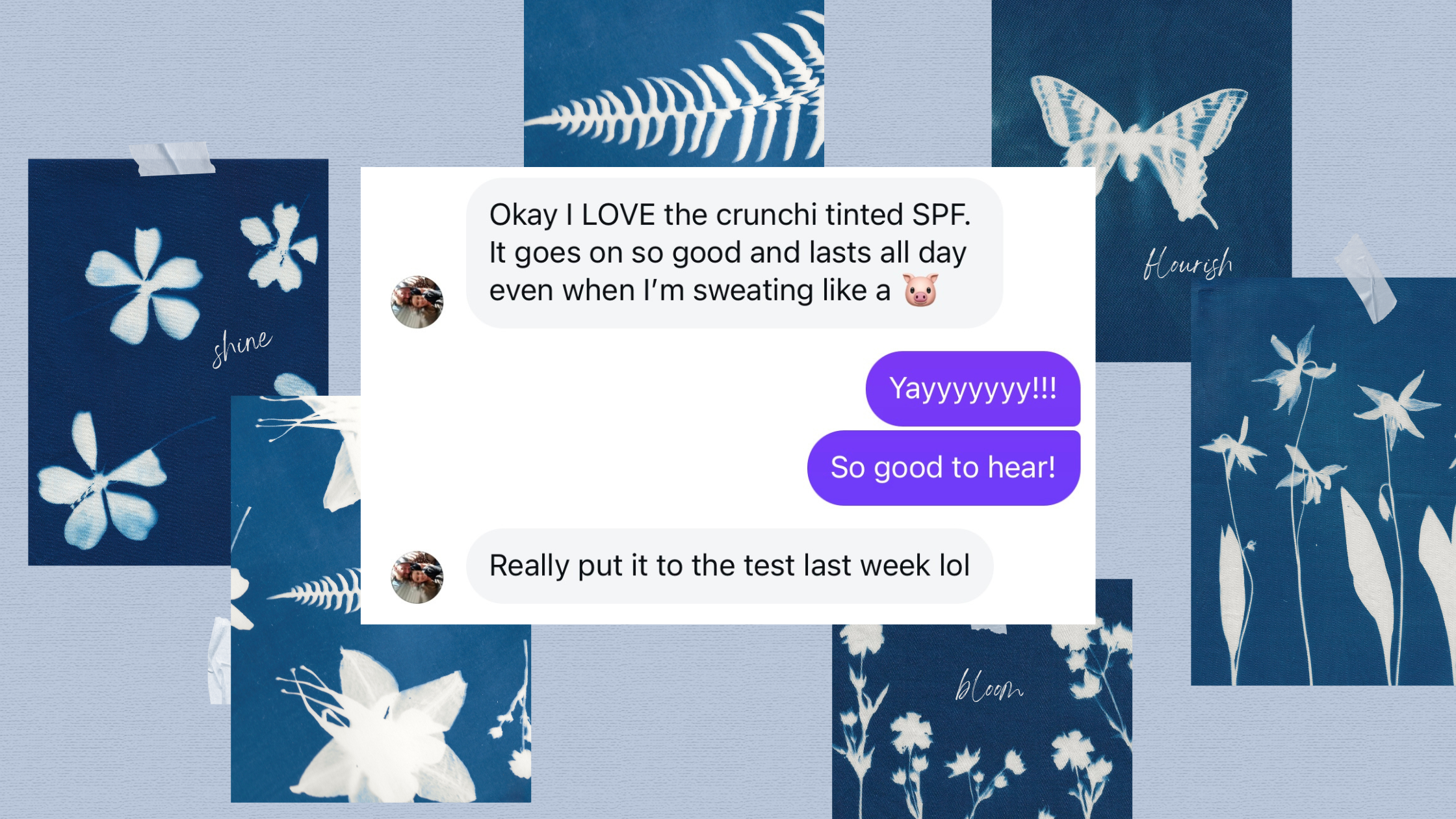  Text message testimonial from a client saying she loves the Crunchi tinted SPF for lasting all day, even while sweating, over a cyanotype collage background.